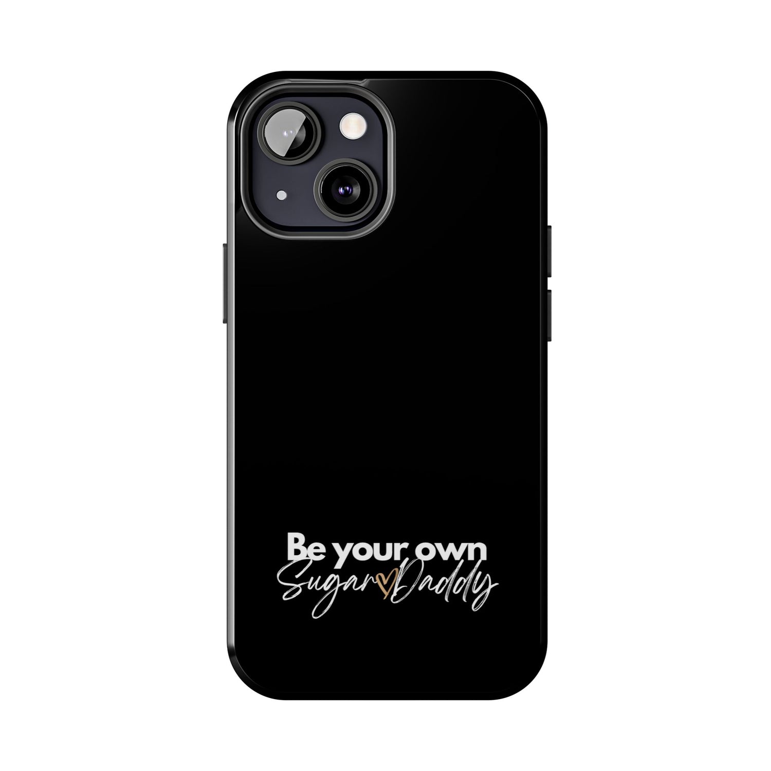 Be Your Own Sugar Daddy Tough Phone Cases