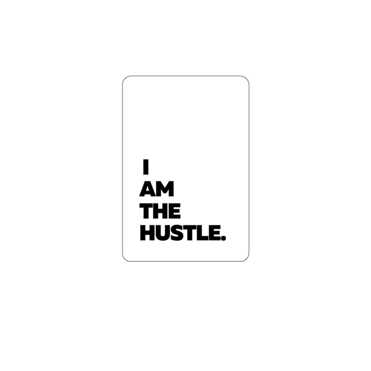 I Am The Hustle Kiss-Cut Stickers