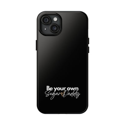 Be Your Own Sugar Daddy Tough Phone Cases