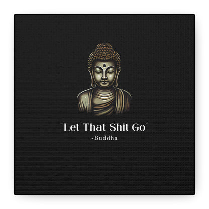 Let That Shit Go Matte Canvas Print | Zen Inspired Wall Art | Stress Free Home Decor