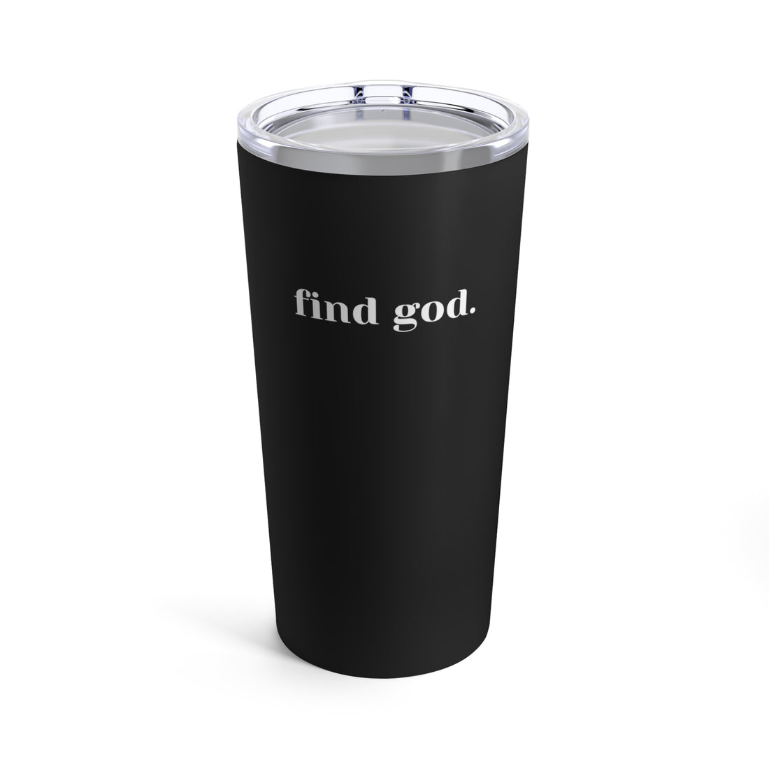 Find God. Tumbler 20oz
