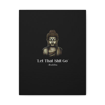 Let That Shit Go Matte Canvas Print | Zen Inspired Wall Art | Stress Free Home Decor