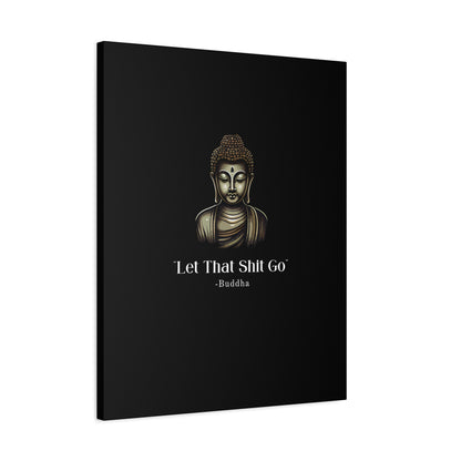 Let That Shit Go Matte Canvas Print | Zen Inspired Wall Art | Stress Free Home Decor