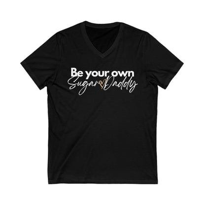 Be Your Own Sugar Daddy Jersey Short Sleeve V-Neck Tee