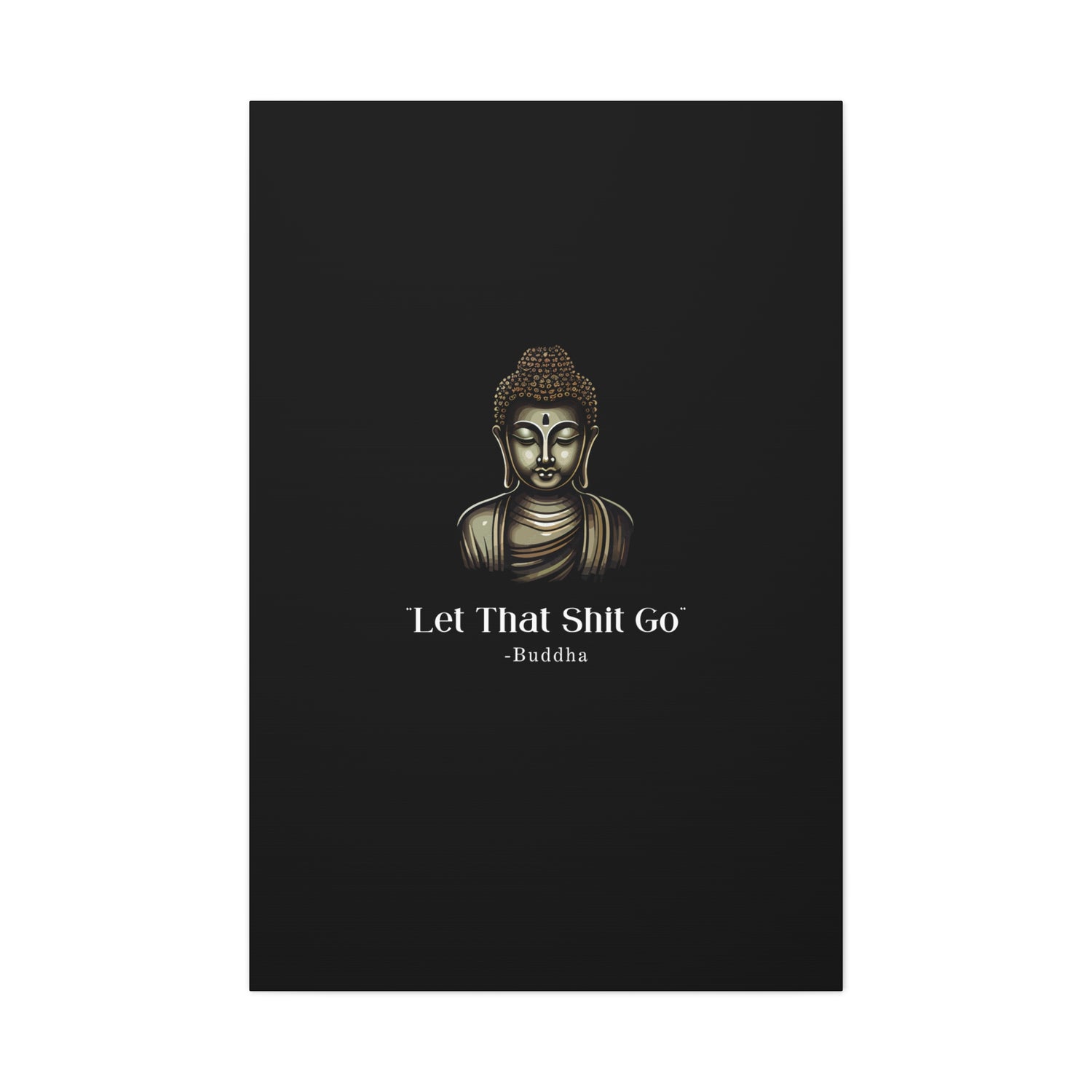 Let That Shit Go Matte Canvas Print | Zen Inspired Wall Art | Stress Free Home Decor