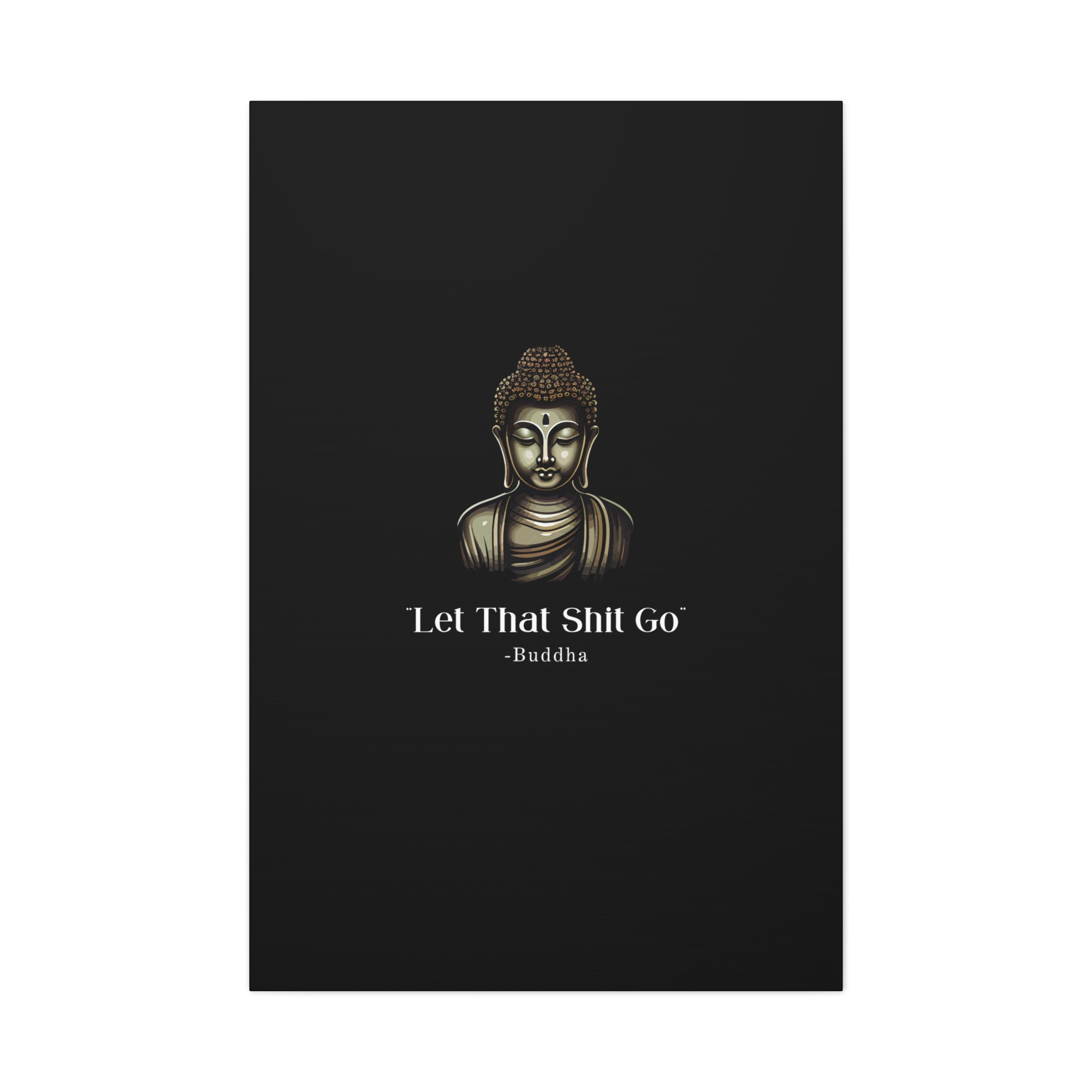 Let That Shit Go Matte Canvas Print | Zen Inspired Wall Art | Stress Free Home Decor