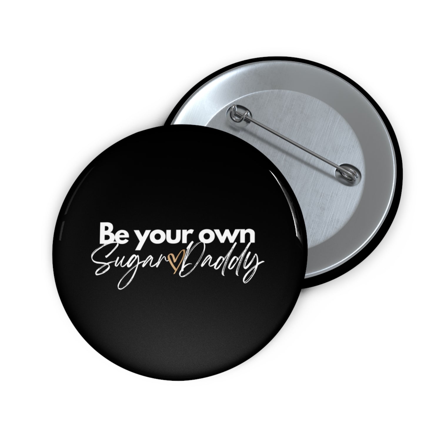 Be Your Own Sugar Daddy Custom Pin Buttons