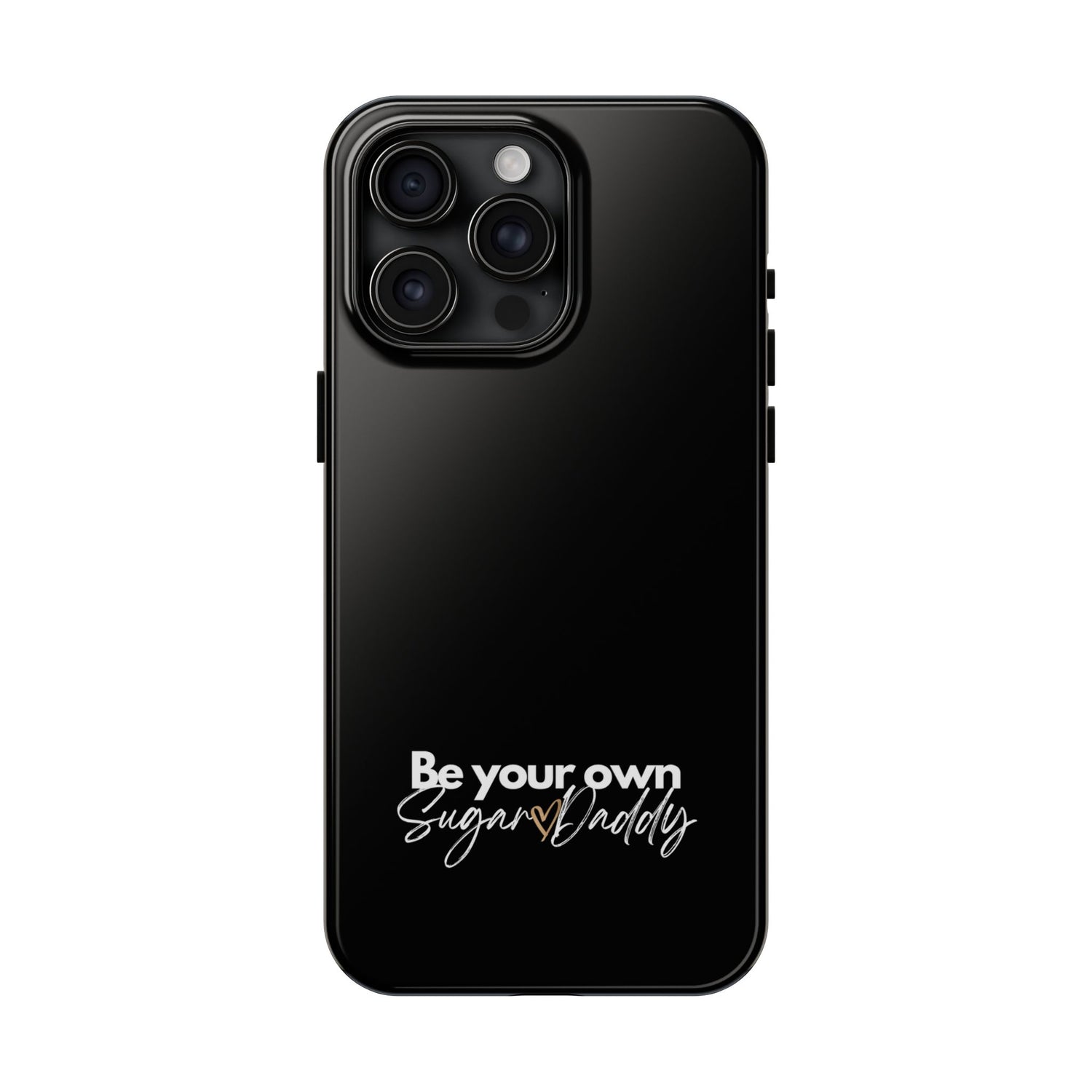 Be Your Own Sugar Daddy Tough Phone Cases