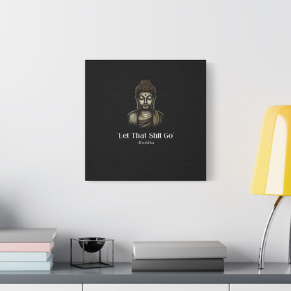 Let That Shit Go Matte Canvas Print | Zen Inspired Wall Art | Stress Free Home Decor