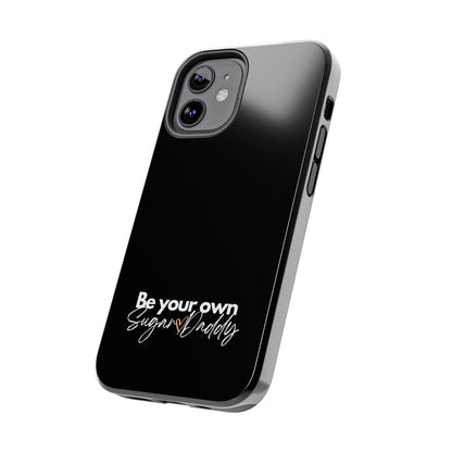 Be Your Own Sugar Daddy Tough Phone Cases