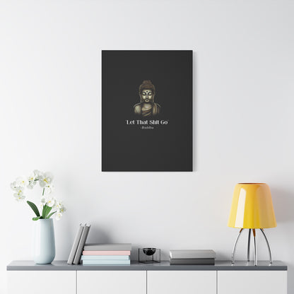 Let That Shit Go Matte Canvas Print | Zen Inspired Wall Art | Stress Free Home Decor