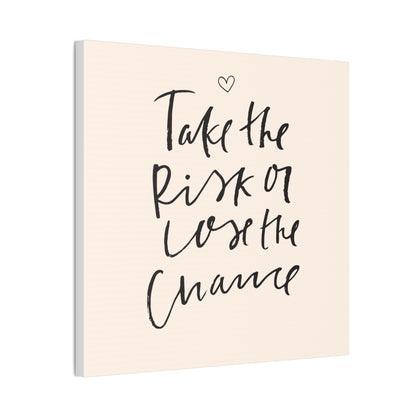 Take the Risk or Lose the Chance Canvas