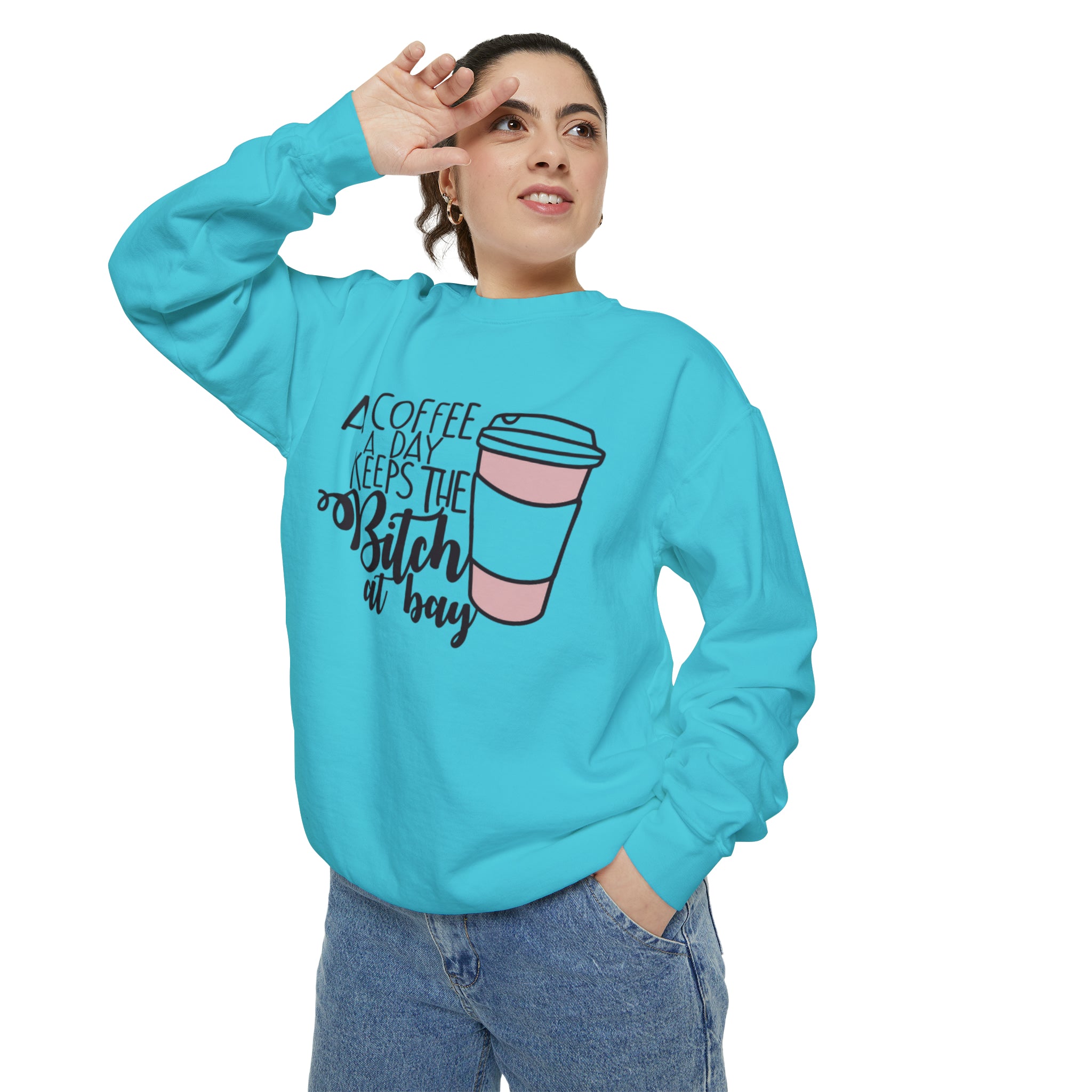 A Coffee a Day Keeps the B!tch at Bay Garment-Dyed Sweatshirt