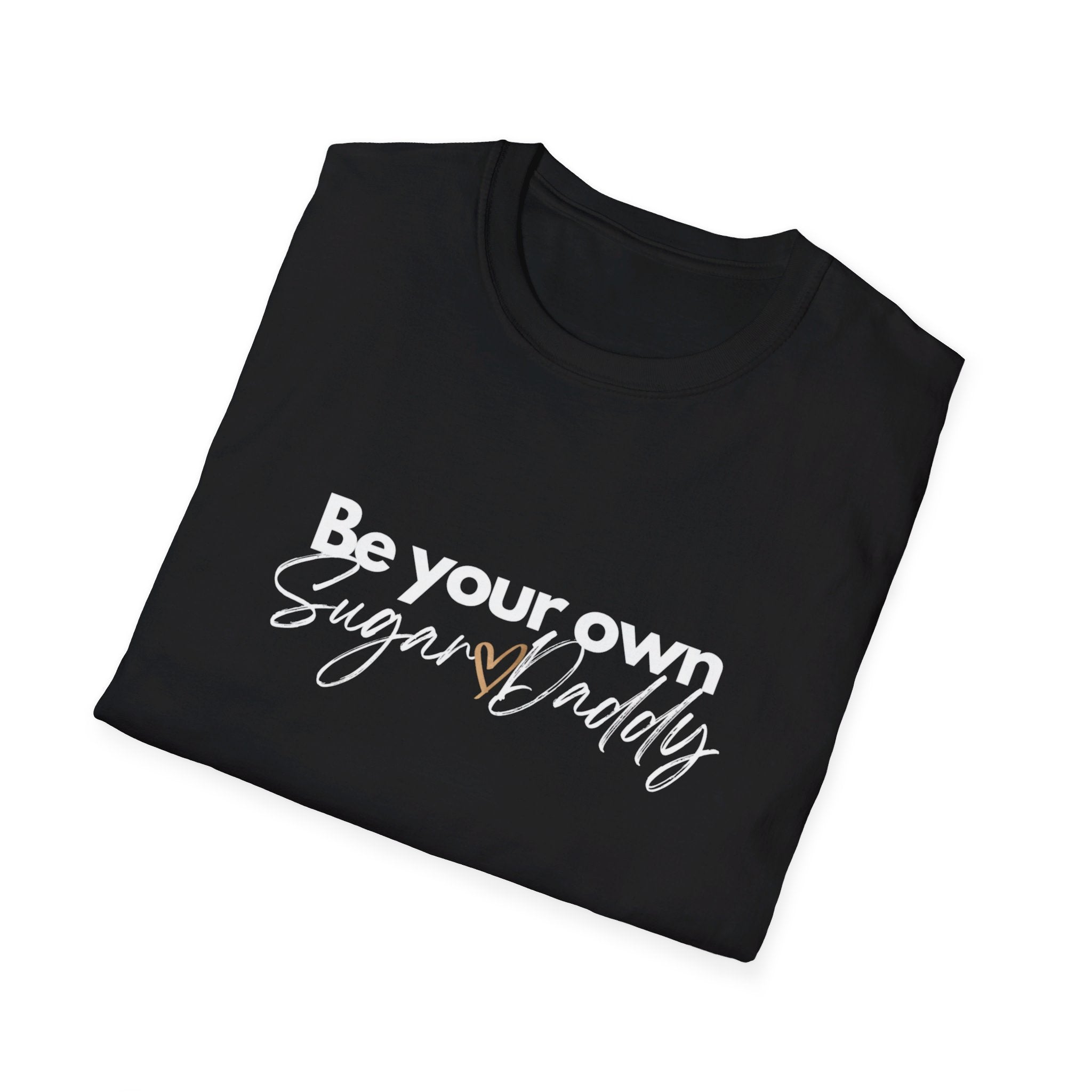 Be Your Own Sugar Daddy Softstyle T-Shirt