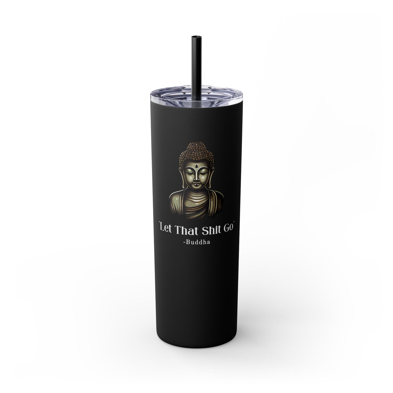 Let That Shit Go Skinny Tumbler | Zen Inspired Stress Free Drinkware | Stylish &amp; Sleek Insulated Tumbler