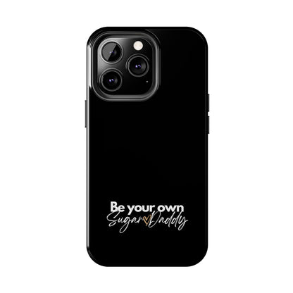 Be Your Own Sugar Daddy Tough Phone Cases