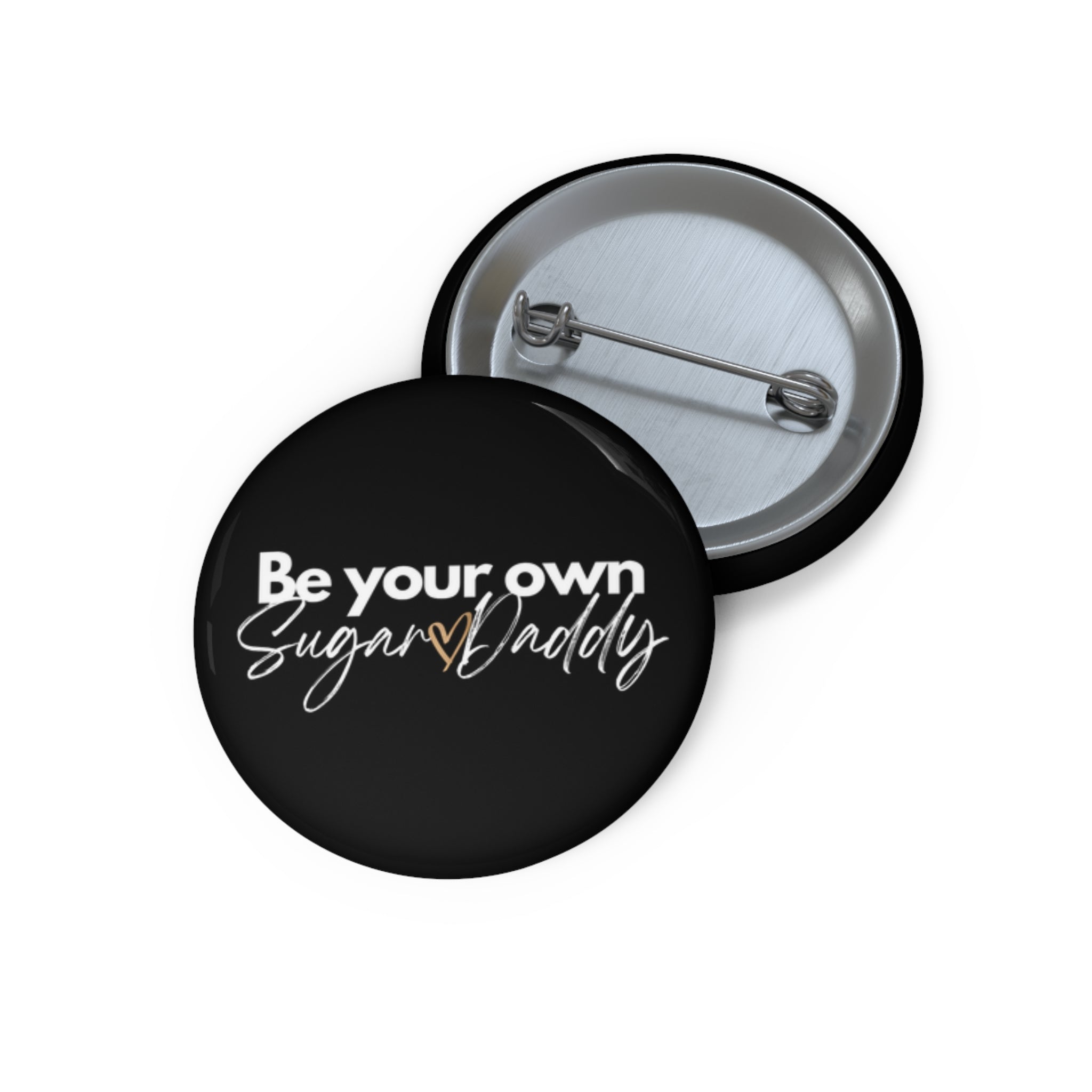 Be Your Own Sugar Daddy Custom Pin Buttons