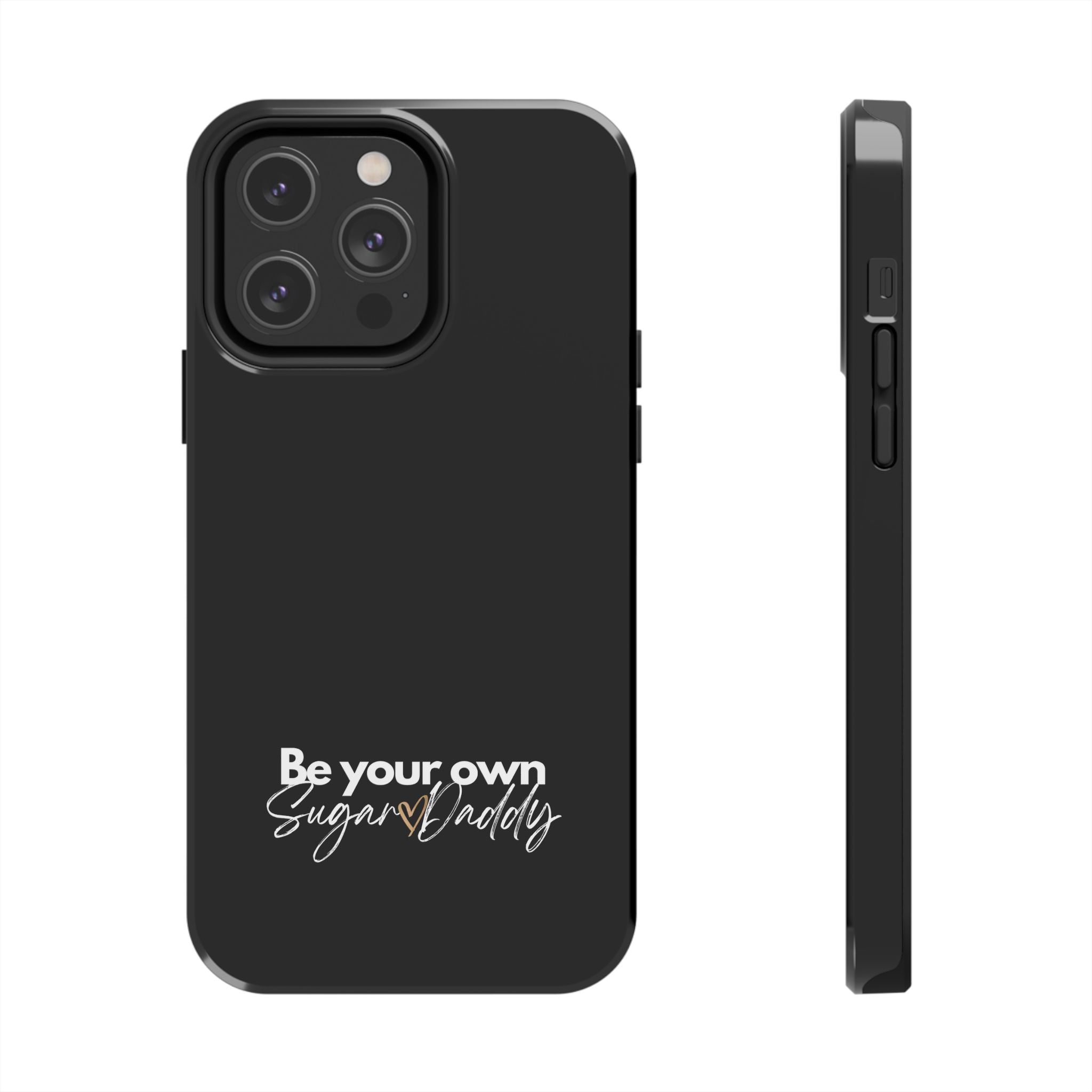 Be Your Own Sugar Daddy Tough Phone Cases