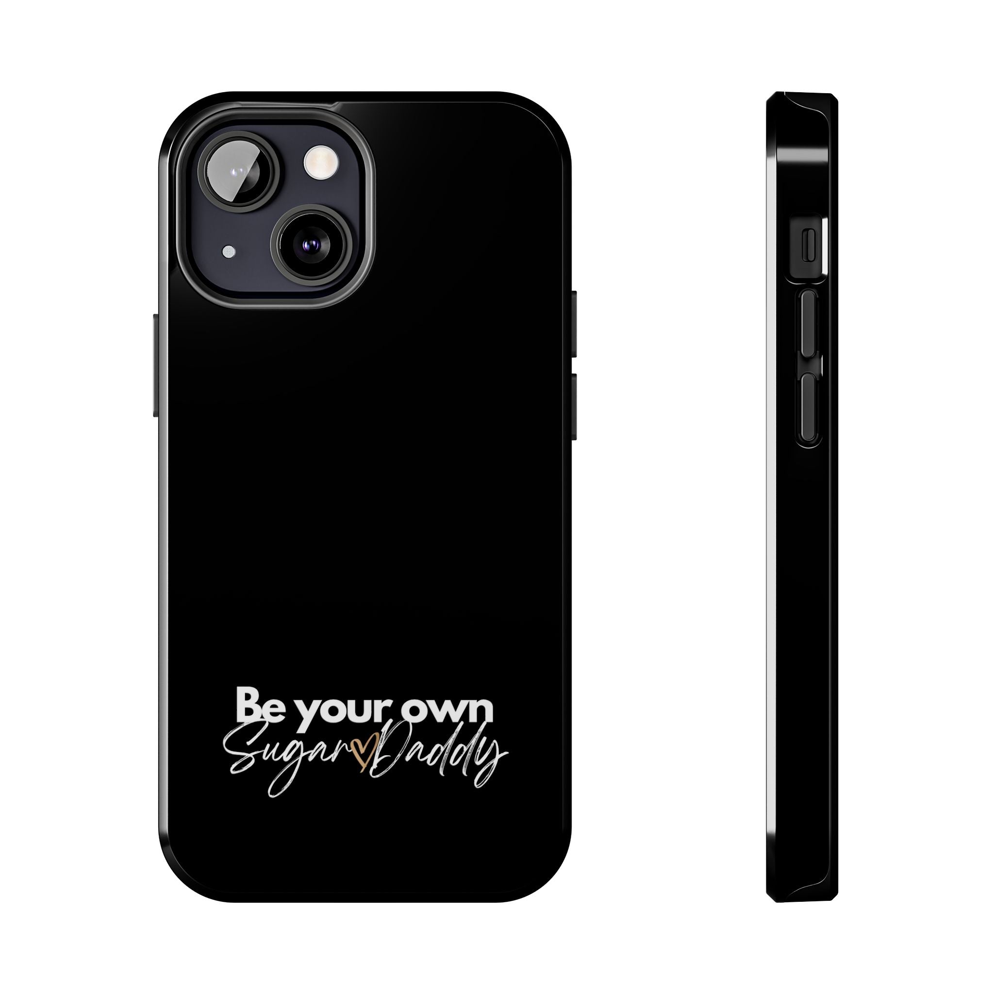 Be Your Own Sugar Daddy Tough Phone Cases