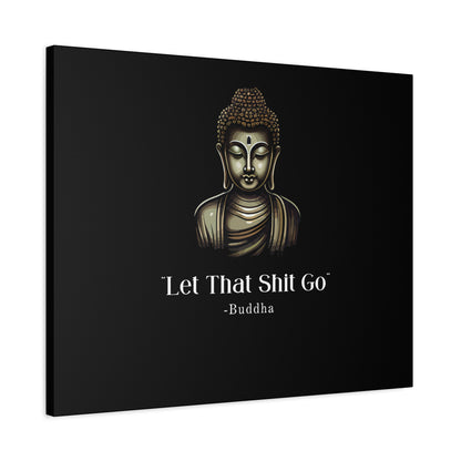 Let That Shit Go Matte Canvas Print | Zen Inspired Wall Art | Stress Free Home Decor