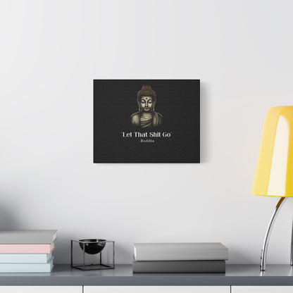 Let That Shit Go Matte Canvas Print | Zen Inspired Wall Art | Stress Free Home Decor