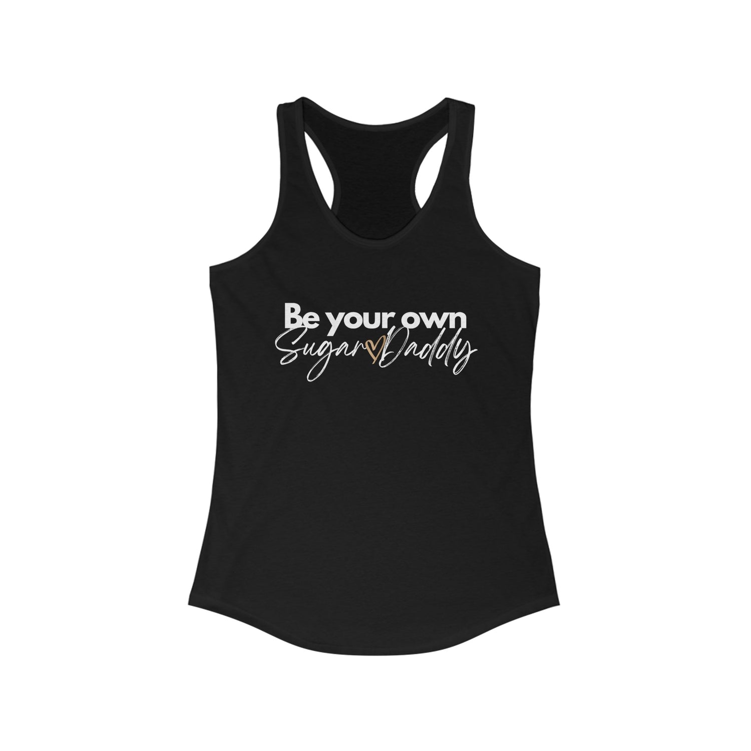 Be Your Own Sugar Daddy Ideal Racerback Tank