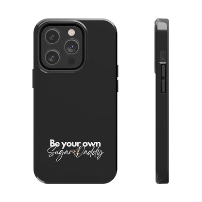 Be Your Own Sugar Daddy Tough Phone Cases