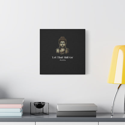 Let That Shit Go Matte Canvas Print | Zen Inspired Wall Art | Stress Free Home Decor