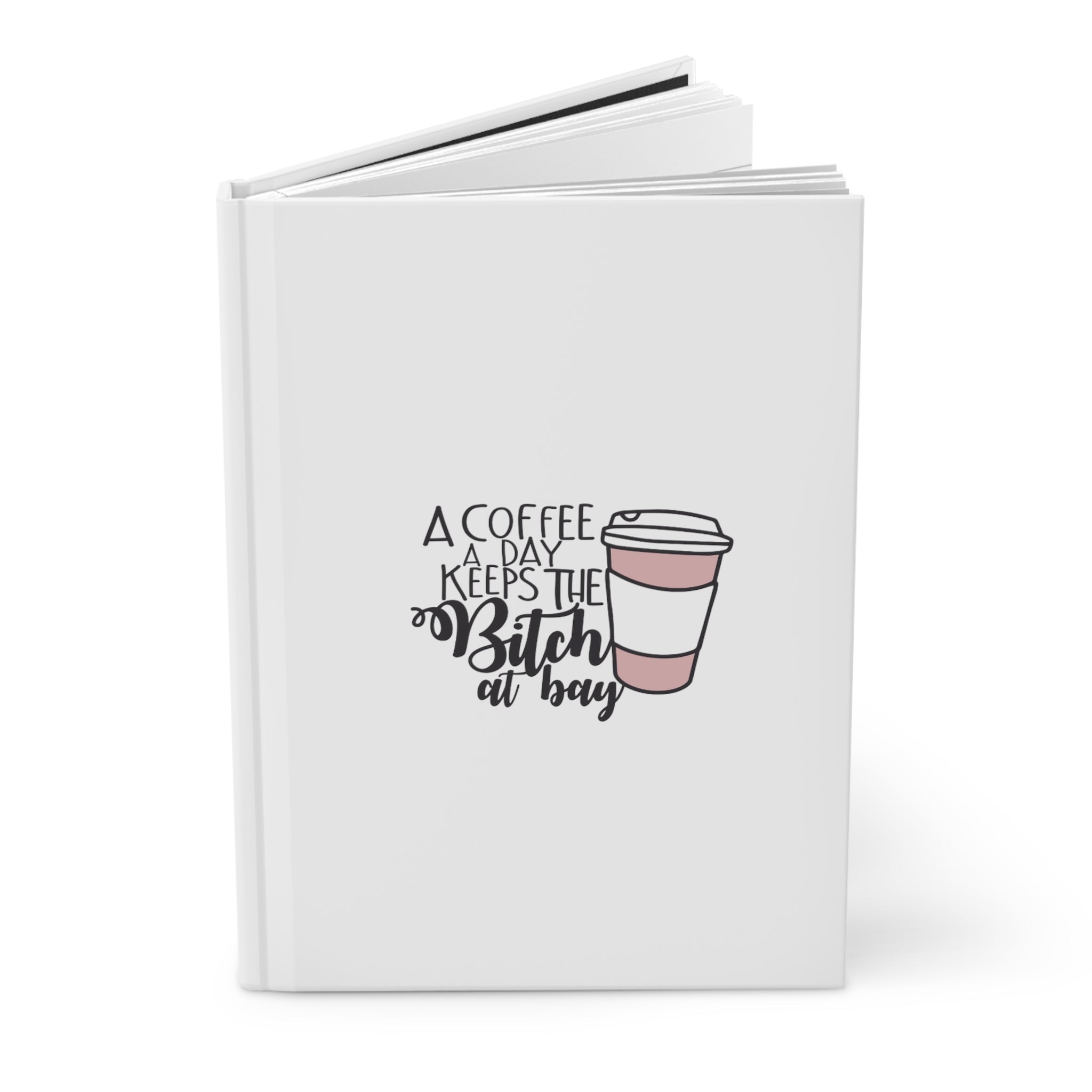A Coffee a Day Keeps the B!tch at Bay Hardcover Journal Matte