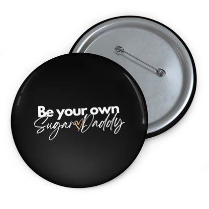 Be Your Own Sugar Daddy Custom Pin Buttons