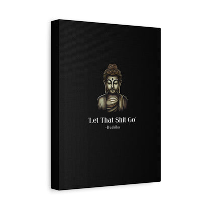 Let That Shit Go Matte Canvas Print | Zen Inspired Wall Art | Stress Free Home Decor