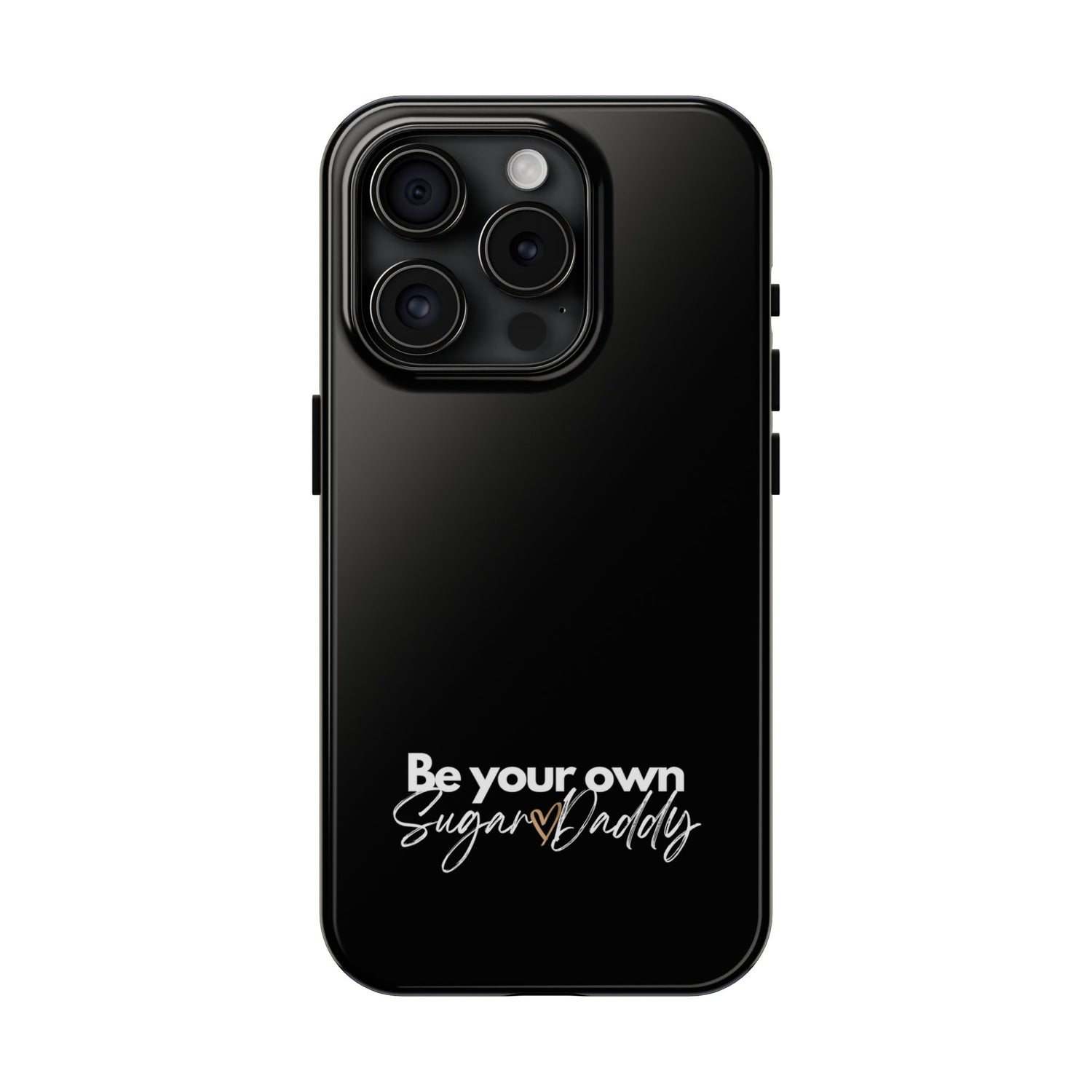 Be Your Own Sugar Daddy Tough Phone Cases