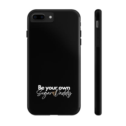 Be Your Own Sugar Daddy Tough Phone Cases