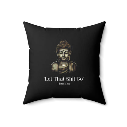 Let That Shit Go Throw Pillow | Zen Inspired Stress Free Home Decor | Relaxing &amp; Stylish Cushion