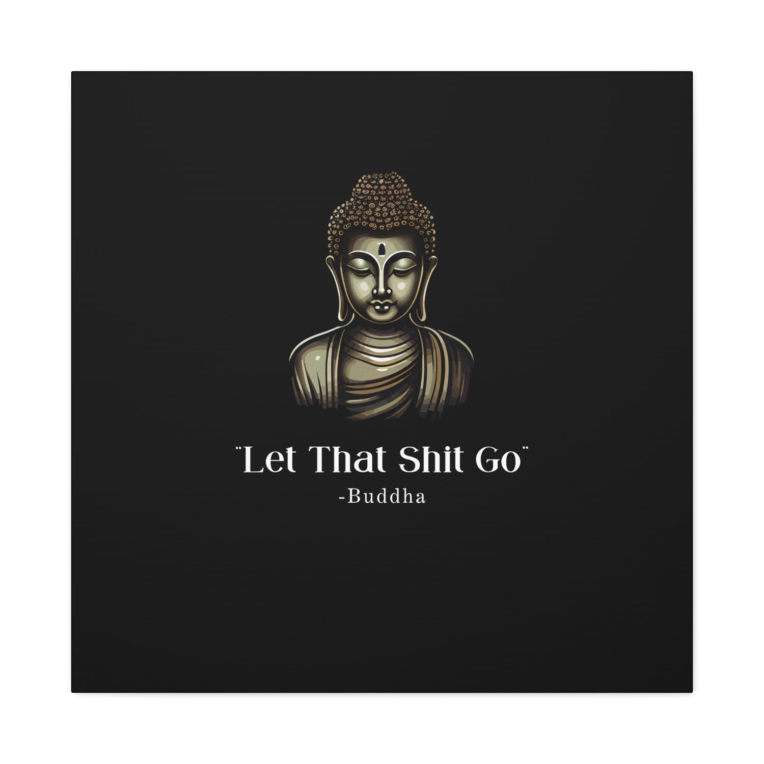 Let That Shit Go Matte Canvas Print | Zen Inspired Wall Art | Stress Free Home Decor