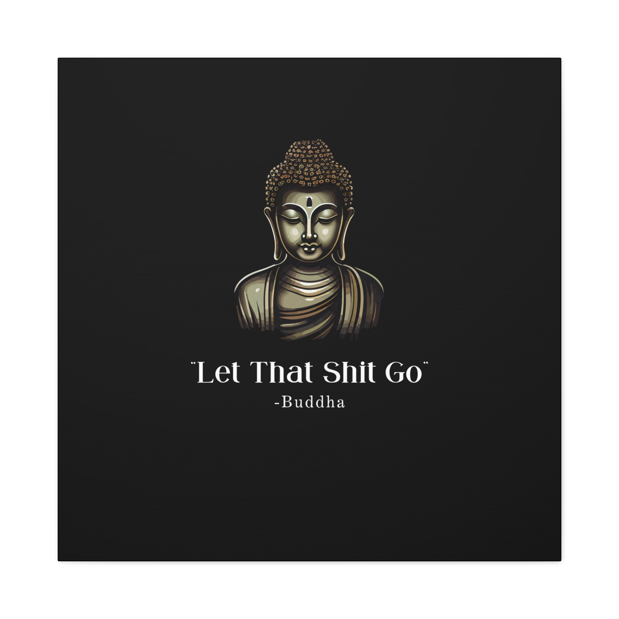 Let That Shit Go Matte Canvas Print | Zen Inspired Wall Art | Stress Free Home Decor