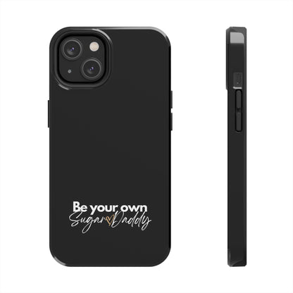 Be Your Own Sugar Daddy Tough Phone Cases