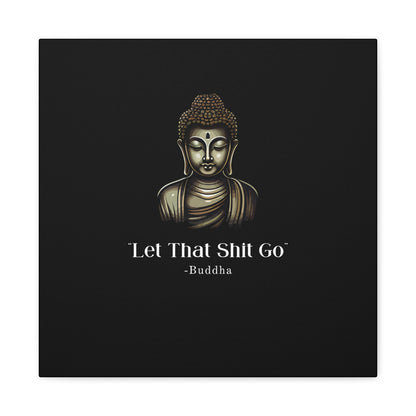 Let That Shit Go Matte Canvas Print | Zen Inspired Wall Art | Stress Free Home Decor