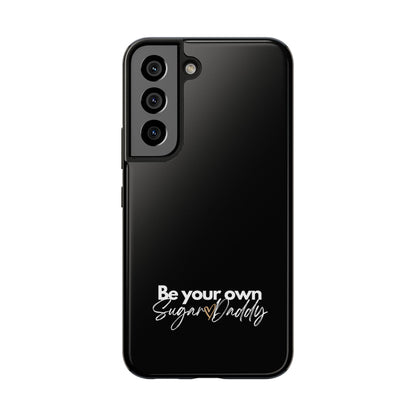 Be Your Own Sugar Daddy Tough Phone Cases