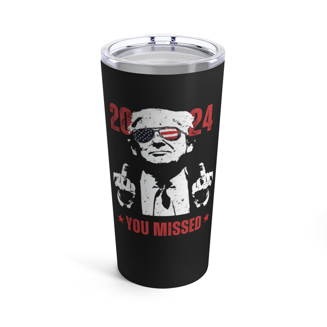 You Missed Trump Tumbler 20oz