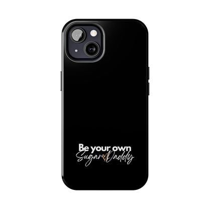 Be Your Own Sugar Daddy Tough Phone Cases