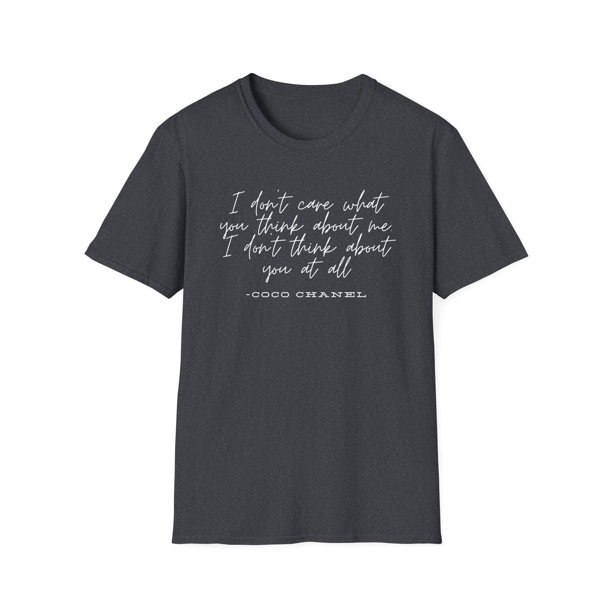 Coco Chanel Quote T-Shirt, I dont care what you think about me I dont think about you at all, Confident &amp; Empowering Tshirt, Gift for Her