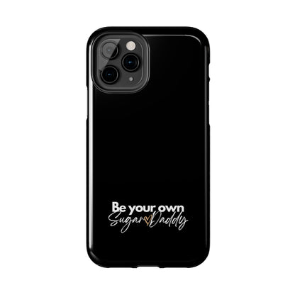 Be Your Own Sugar Daddy Tough Phone Cases