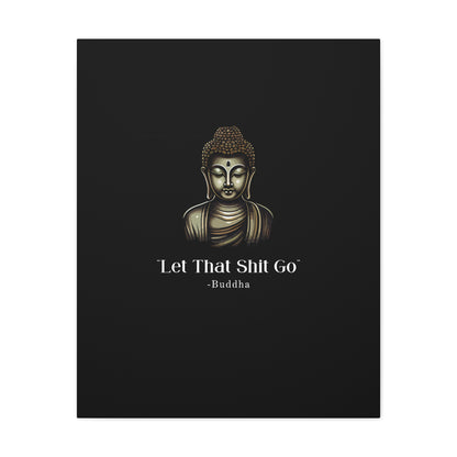 Let That Shit Go Matte Canvas Print | Zen Inspired Wall Art | Stress Free Home Decor