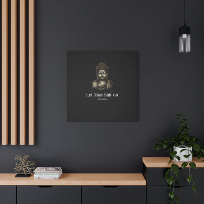 Let That Shit Go Matte Canvas Print | Zen Inspired Wall Art | Stress Free Home Decor