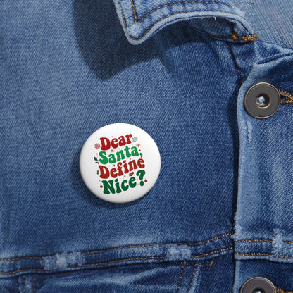 Dear Santa, Define Nice Christmas Custom Pin Buttons