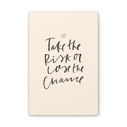 Take the Risk or Lose the Chance Canvas