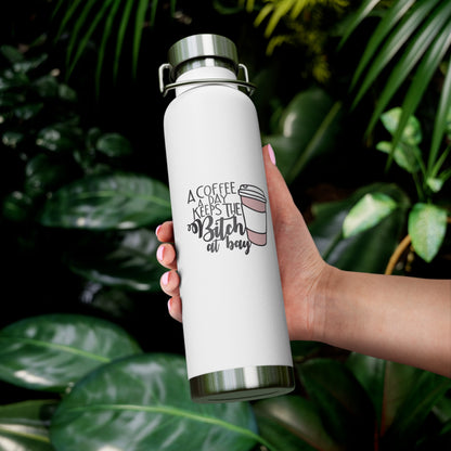A Coffee a Day Keeps the B!tch at Bay Copper Vacuum Insulated Bottle, 22oz