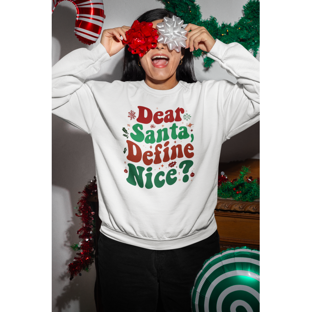 Dear Santa Define Nice Sweatshirt