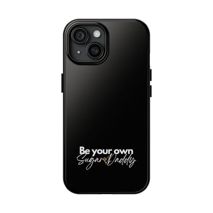 Be Your Own Sugar Daddy Tough Phone Cases